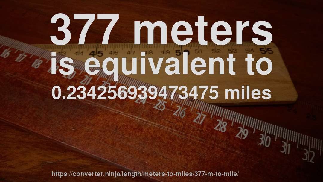 377 meters is equivalent to 0.234256939473475 miles