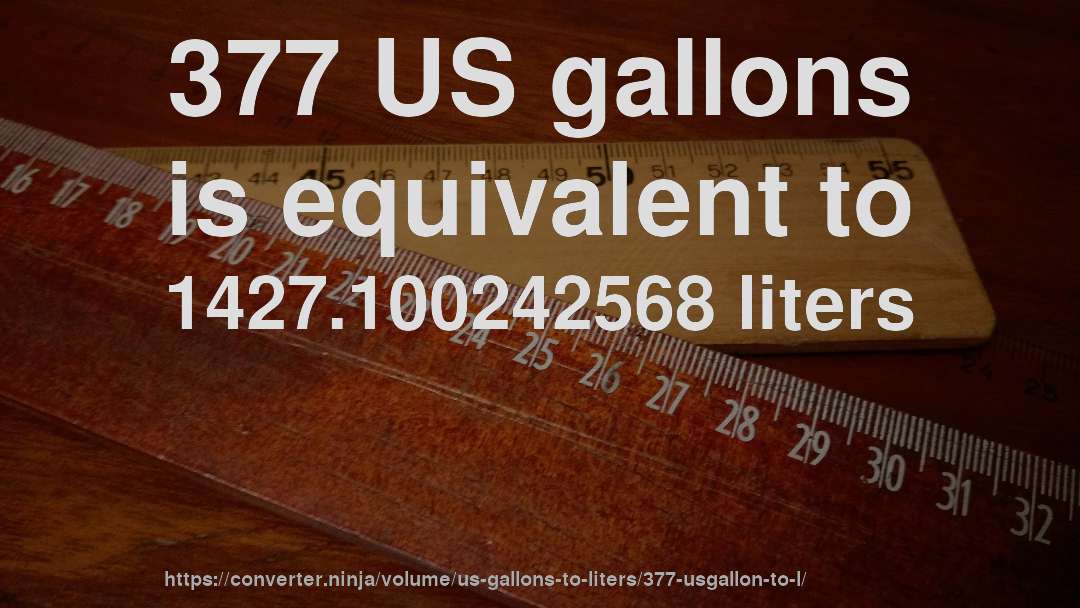 377 US gallons is equivalent to 1427.100242568 liters