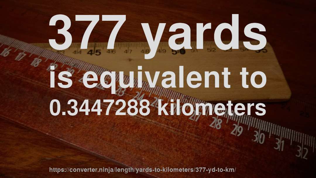 377 yards is equivalent to 0.3447288 kilometers
