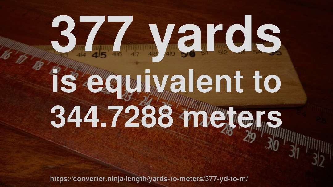 377 yards is equivalent to 344.7288 meters