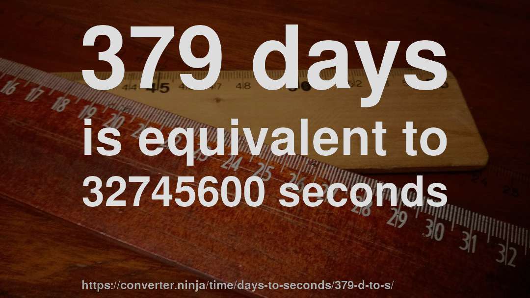 379 days is equivalent to 32745600 seconds