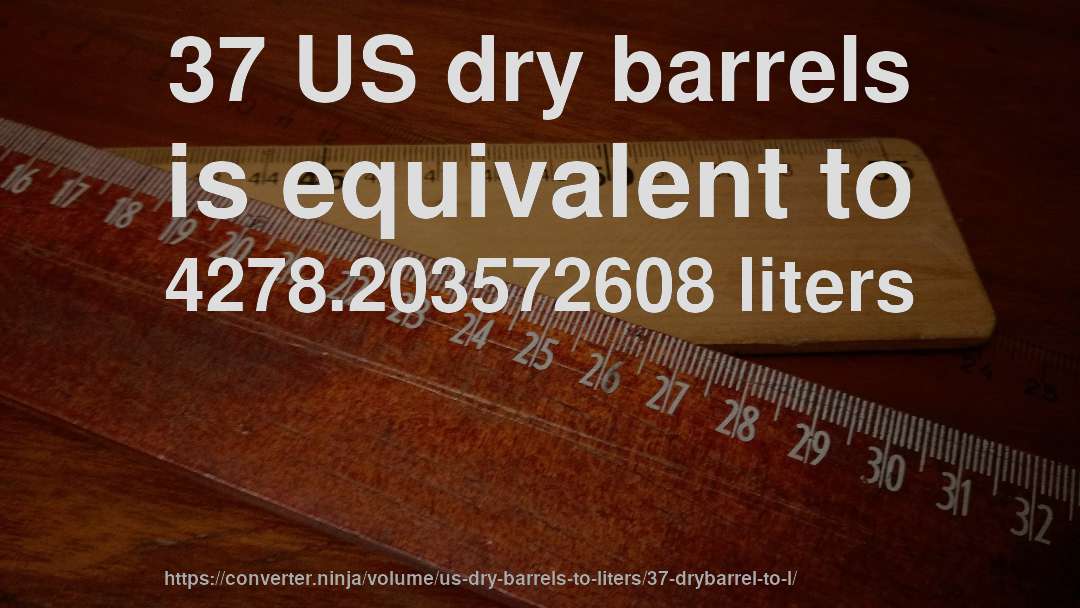 37 US dry barrels is equivalent to 4278.203572608 liters