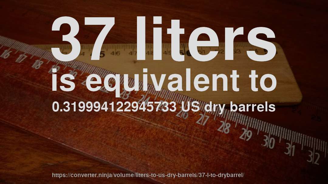 37 liters is equivalent to 0.319994122945733 US dry barrels