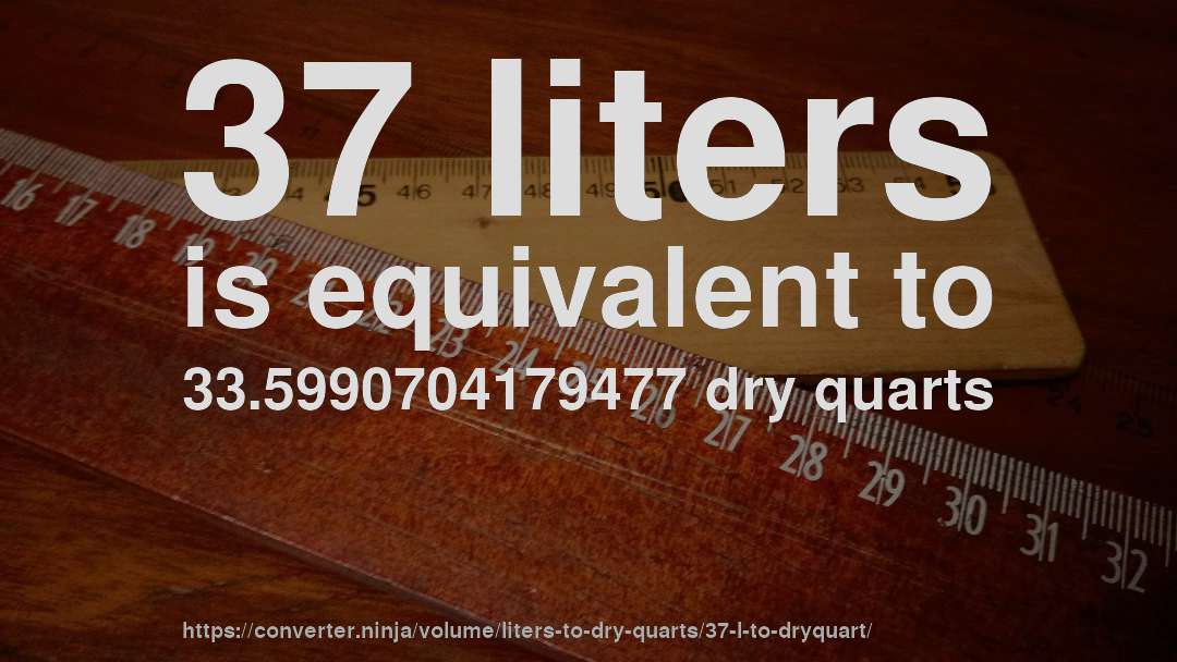 37 liters is equivalent to 33.5990704179477 dry quarts