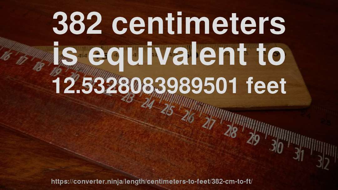 382 centimeters is equivalent to 12.5328083989501 feet