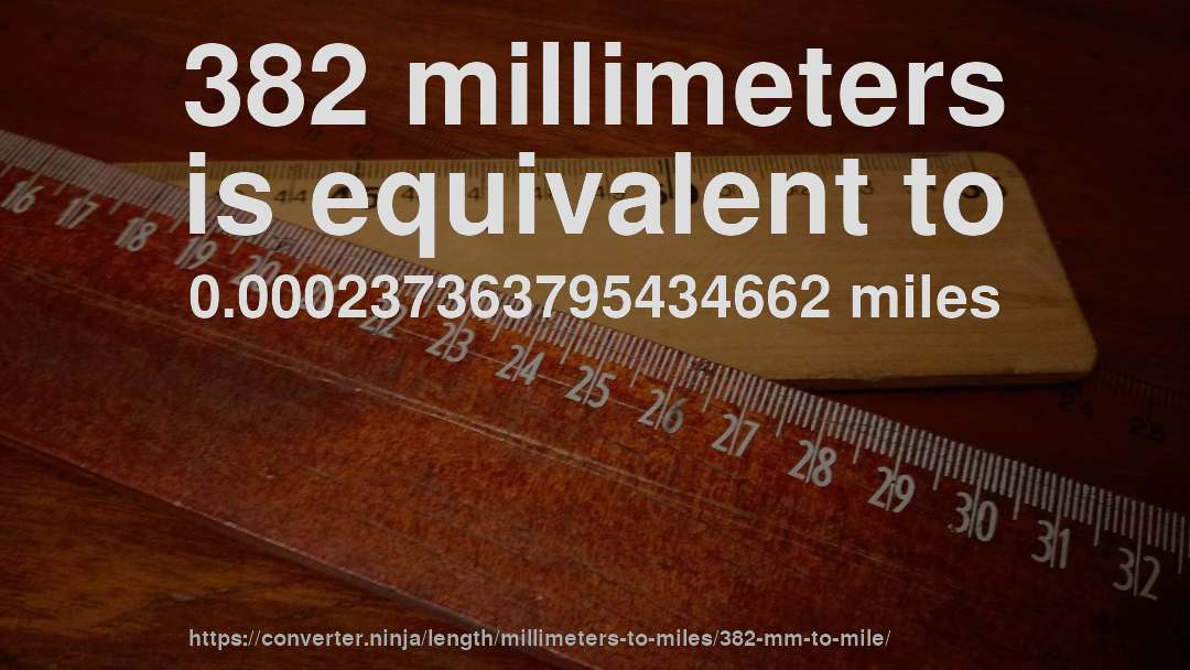 382 millimeters is equivalent to 0.000237363795434662 miles