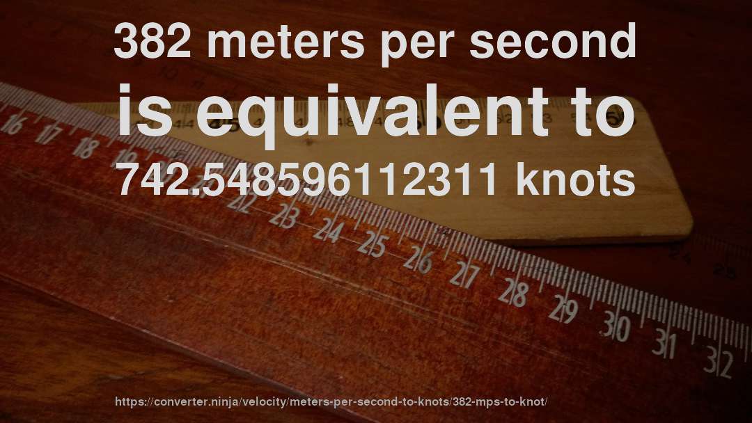 382 meters per second is equivalent to 742.548596112311 knots