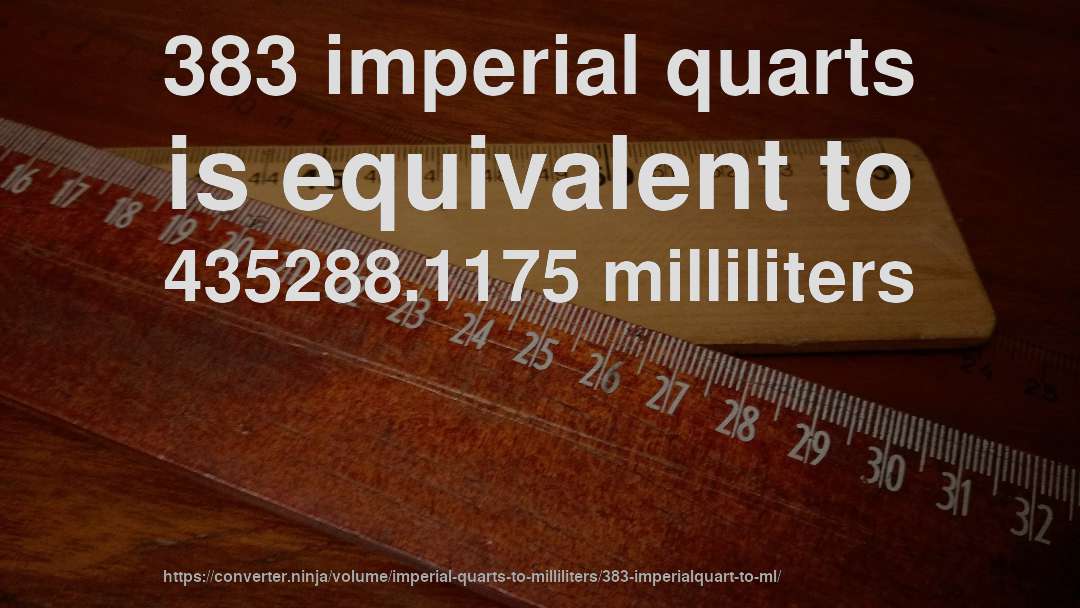 383 imperial quarts is equivalent to 435288.1175 milliliters
