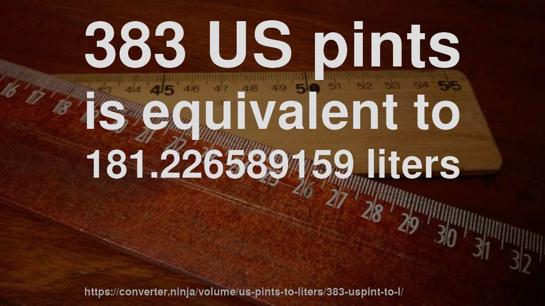 383 US pints is equivalent to 181.226589159 liters