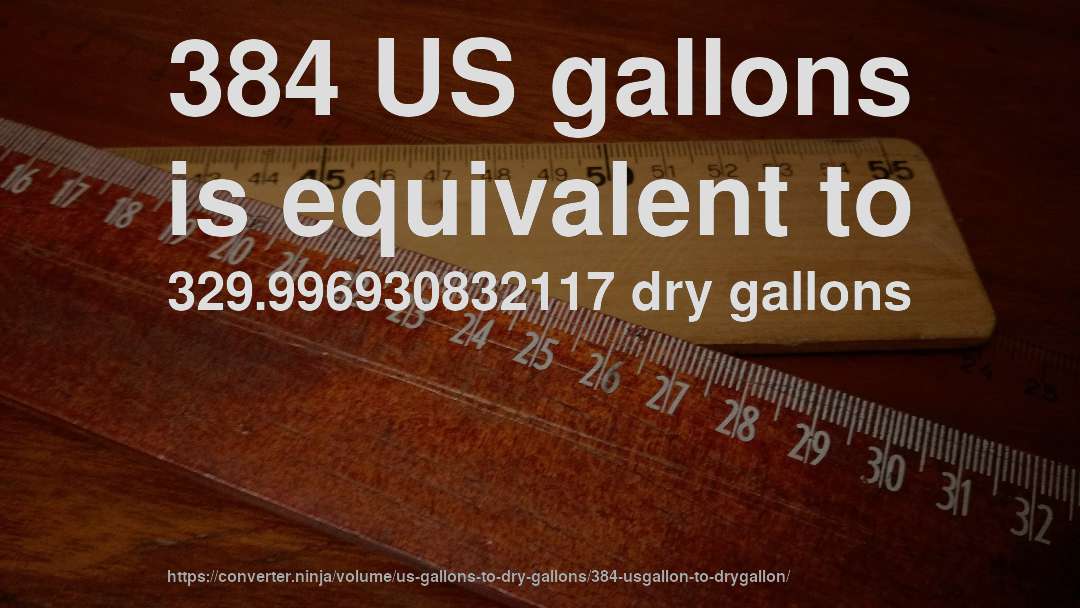 384 US gallons is equivalent to 329.996930832117 dry gallons