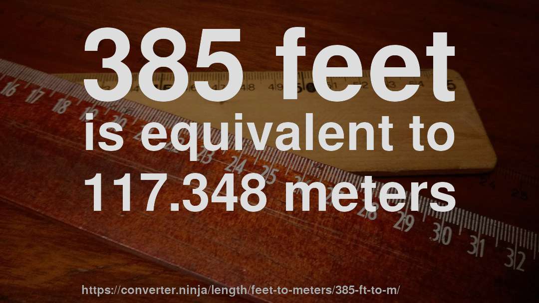 385 feet is equivalent to 117.348 meters