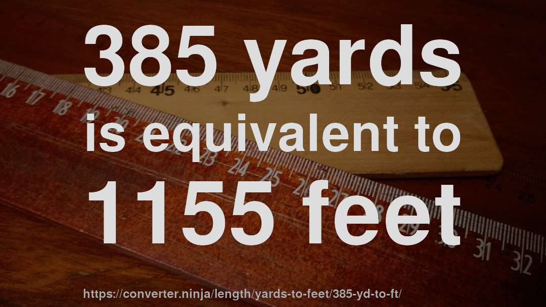 385 yards is equivalent to 1155 feet