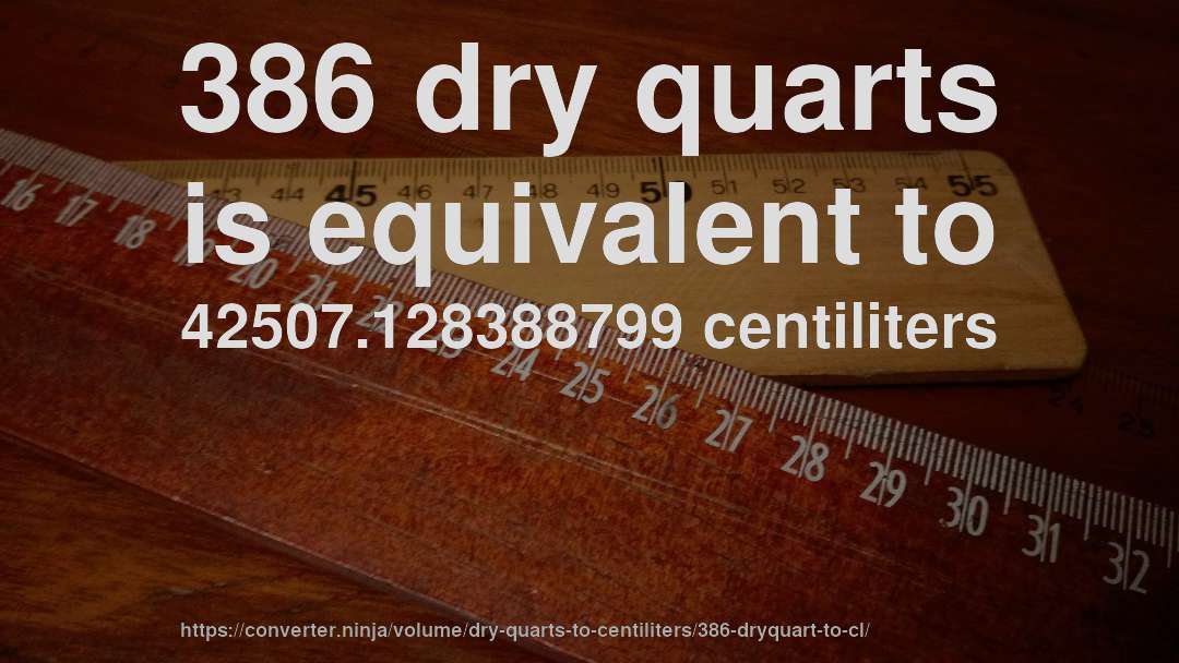 386 dry quarts is equivalent to 42507.128388799 centiliters