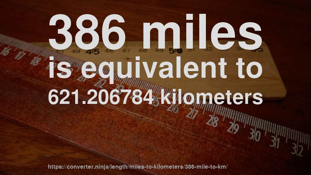 386 miles is equivalent to 621.206784 kilometers