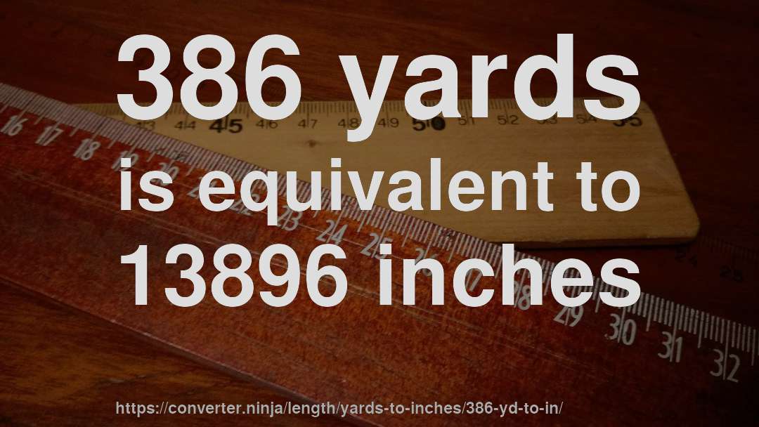 386 yards is equivalent to 13896 inches