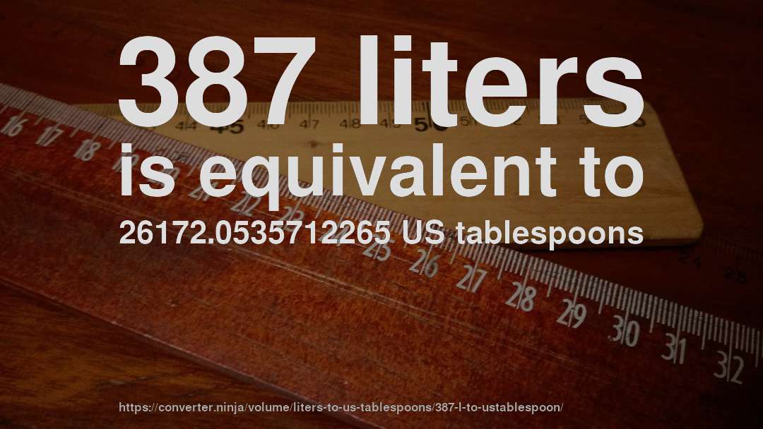 387 liters is equivalent to 26172.0535712265 US tablespoons