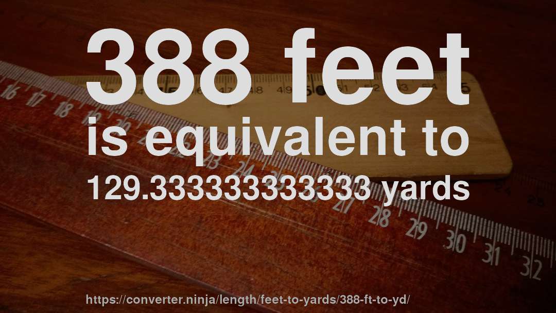 388 feet is equivalent to 129.333333333333 yards