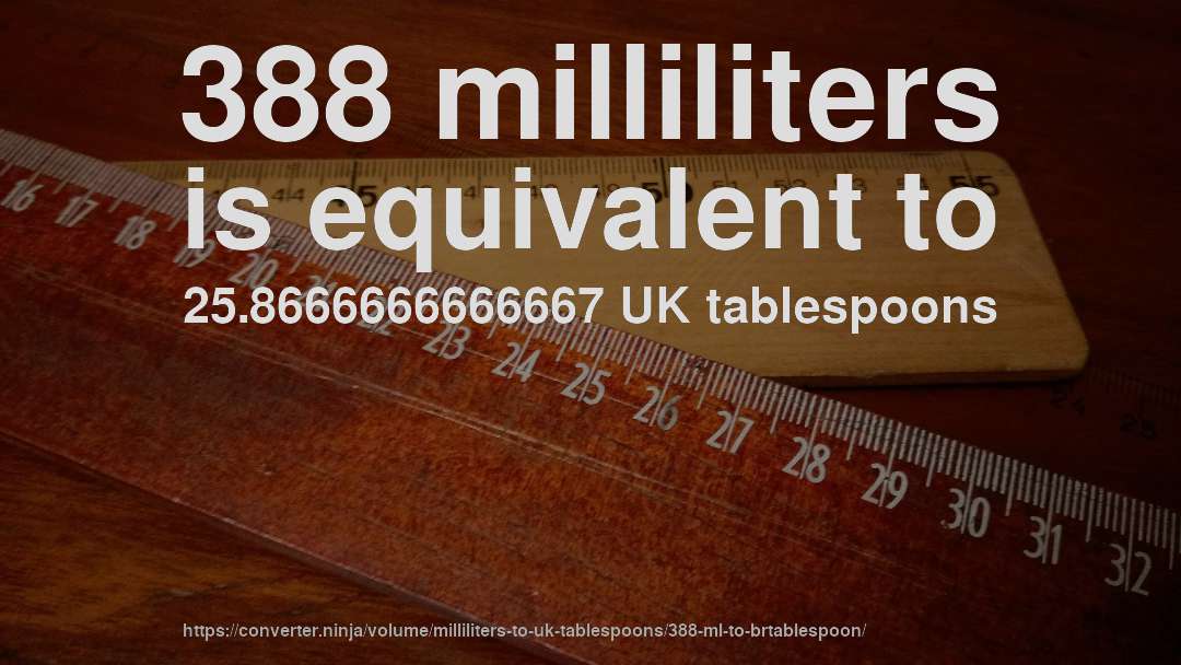 388 milliliters is equivalent to 25.8666666666667 UK tablespoons
