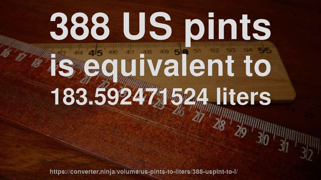 388 US pints is equivalent to 183.592471524 liters
