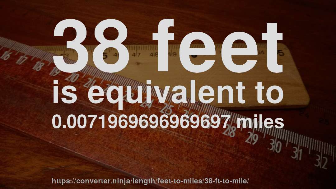 38 feet is equivalent to 0.0071969696969697 miles