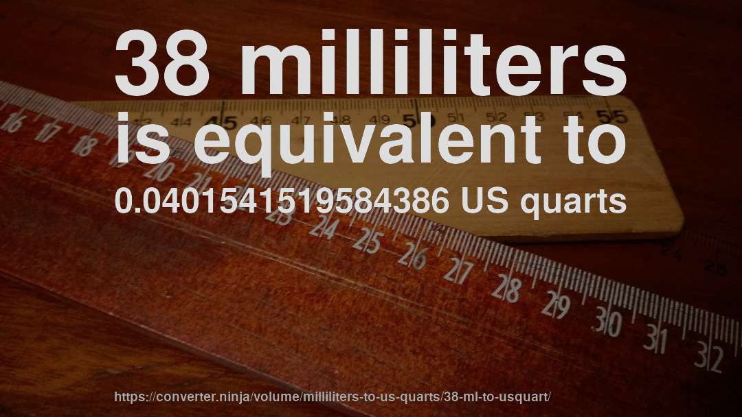 38 milliliters is equivalent to 0.0401541519584386 US quarts