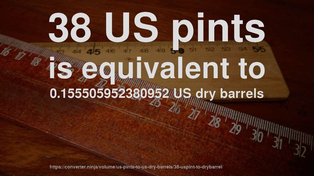 38 US pints is equivalent to 0.155505952380952 US dry barrels