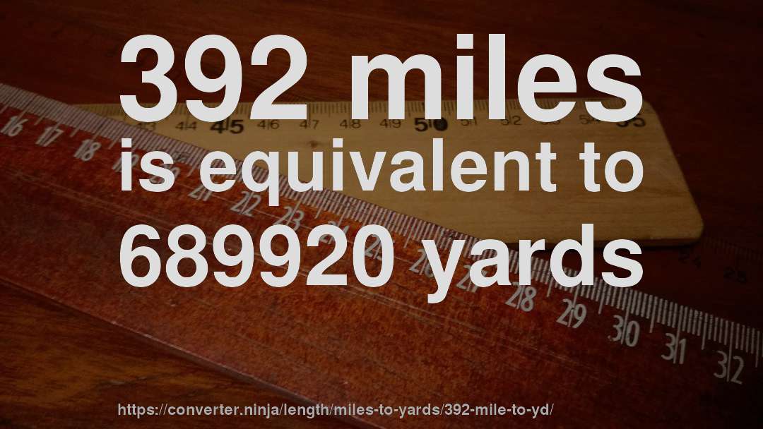 392 miles is equivalent to 689920 yards
