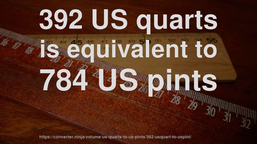 392 US quarts is equivalent to 784 US pints