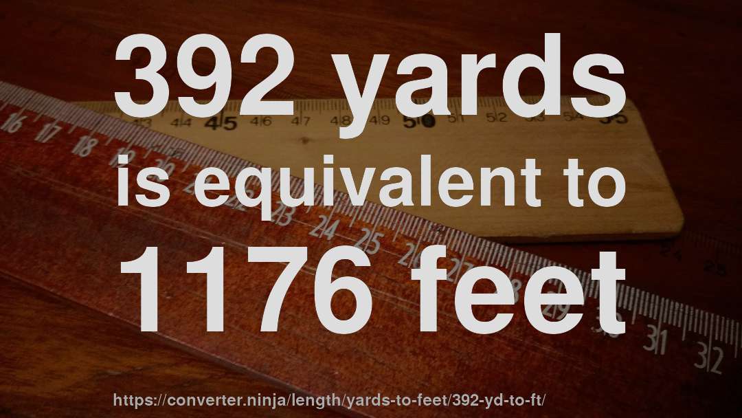 392 yards is equivalent to 1176 feet