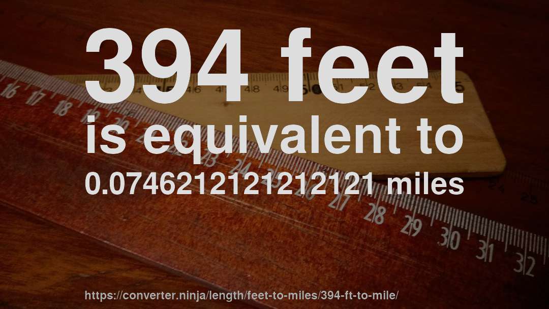 394 feet is equivalent to 0.0746212121212121 miles