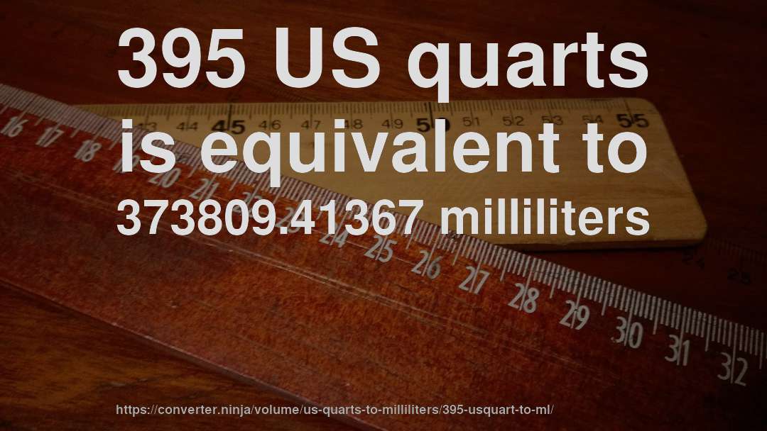 395 US quarts is equivalent to 373809.41367 milliliters