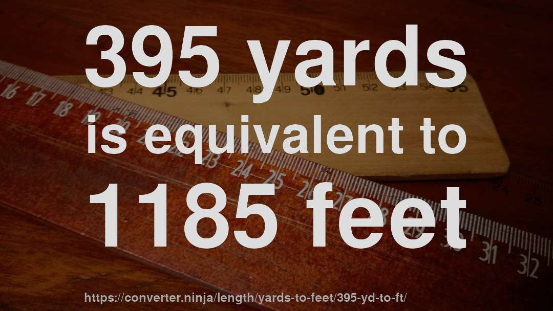 395 yards is equivalent to 1185 feet