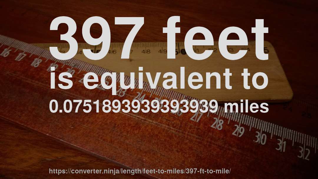 397 feet is equivalent to 0.0751893939393939 miles