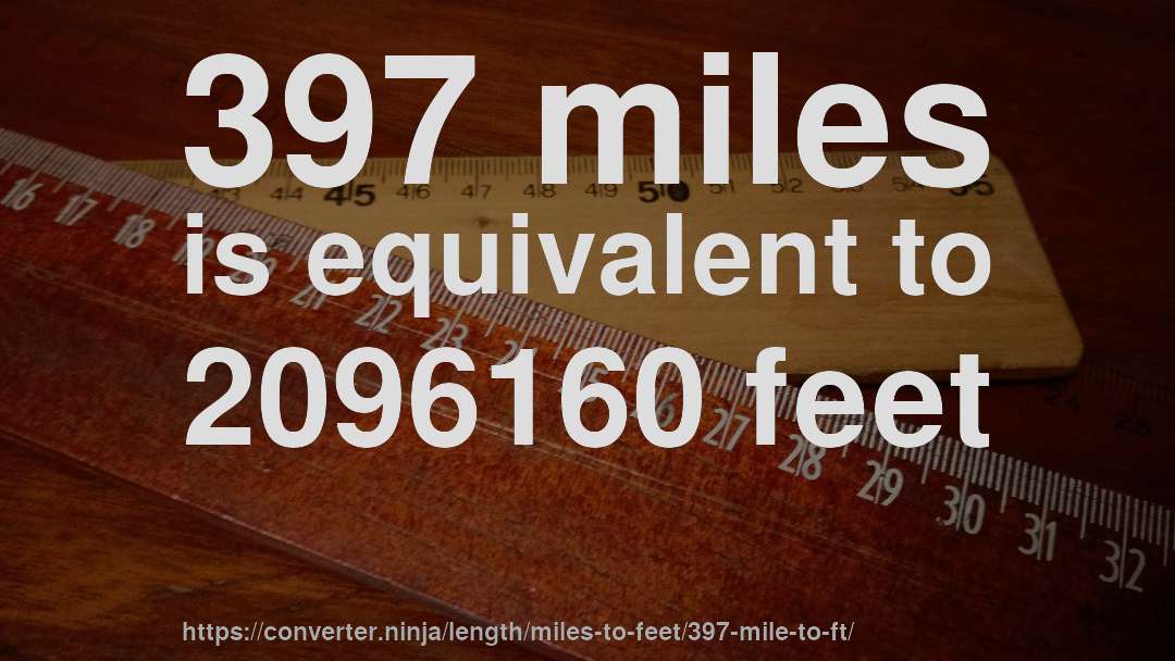 397 miles is equivalent to 2096160 feet