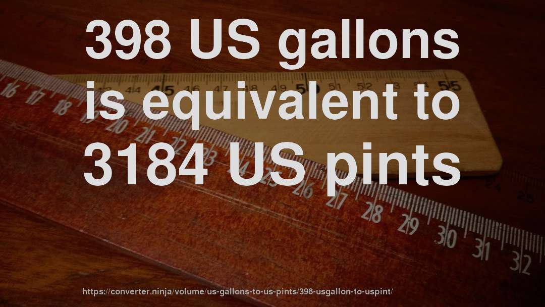 398 US gallons is equivalent to 3184 US pints