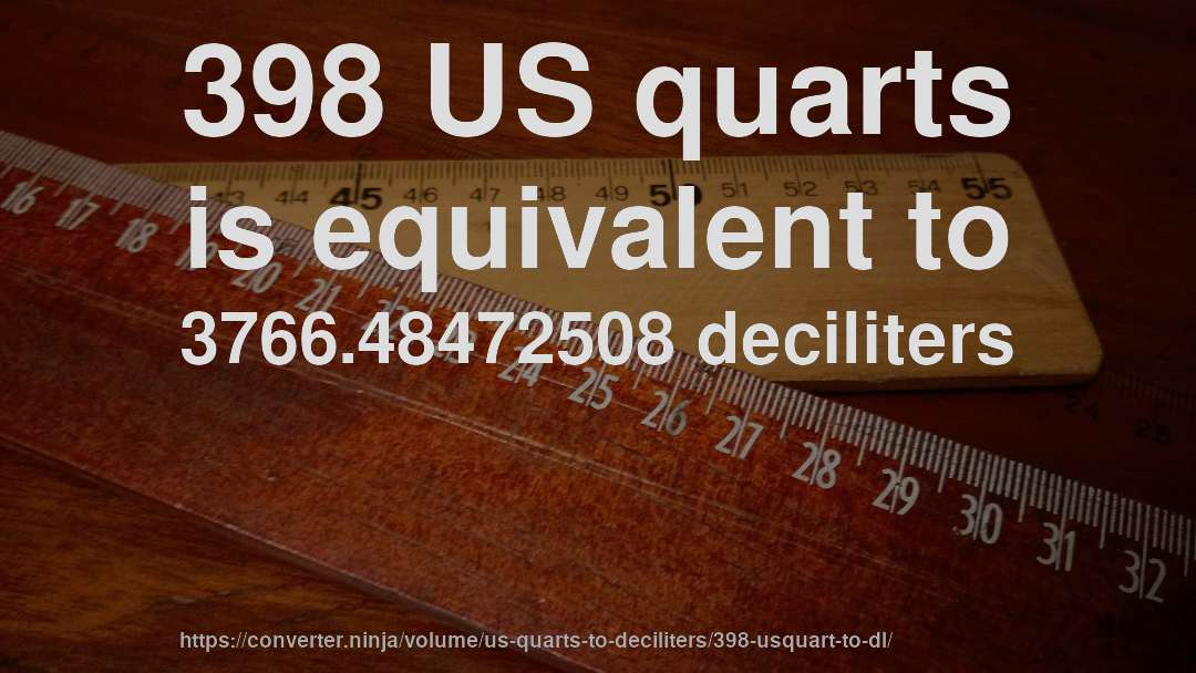 398 US quarts is equivalent to 3766.48472508 deciliters
