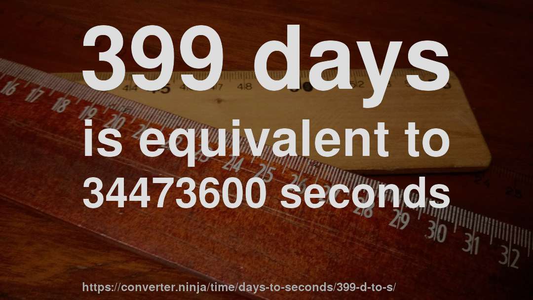 399 days is equivalent to 34473600 seconds