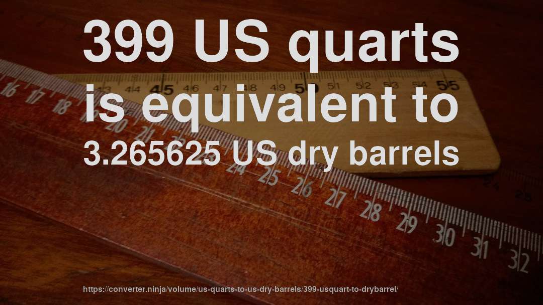 399 US quarts is equivalent to 3.265625 US dry barrels