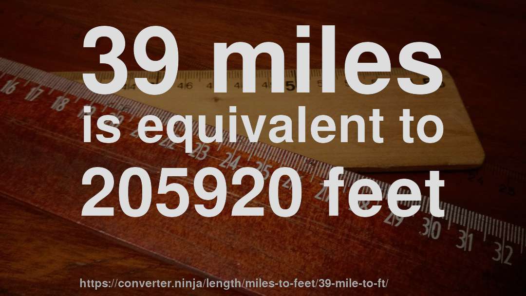 39 miles is equivalent to 205920 feet