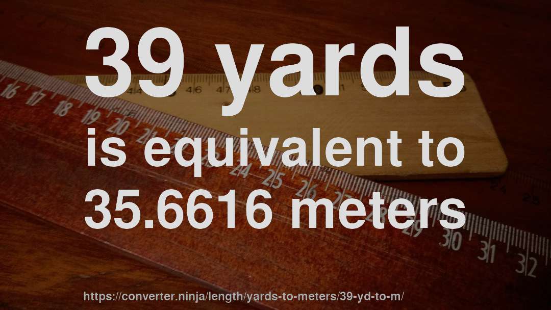39 yards is equivalent to 35.6616 meters