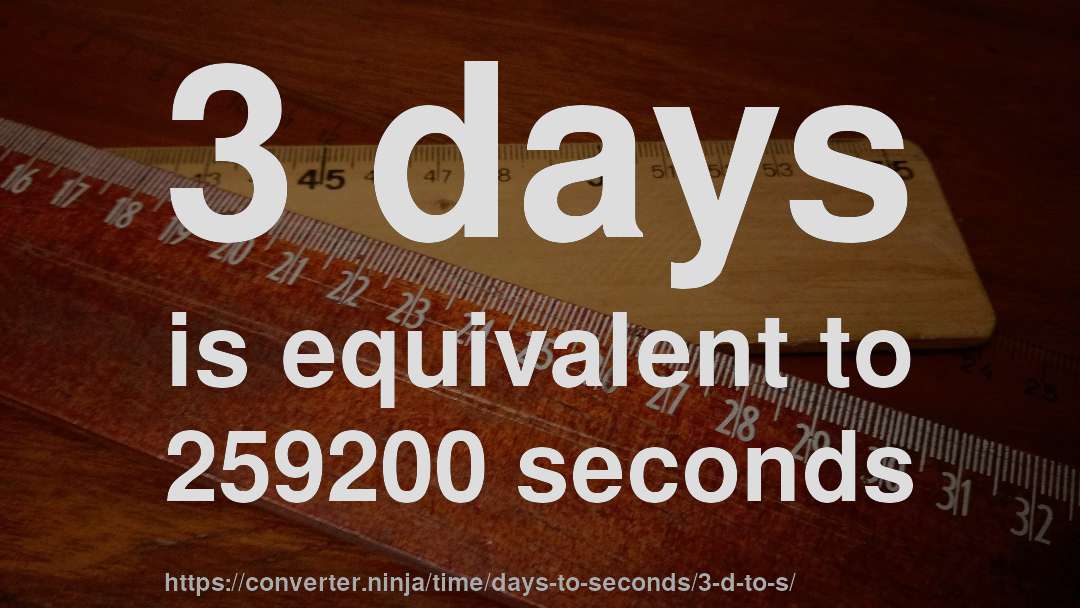 3 days is equivalent to 259200 seconds
