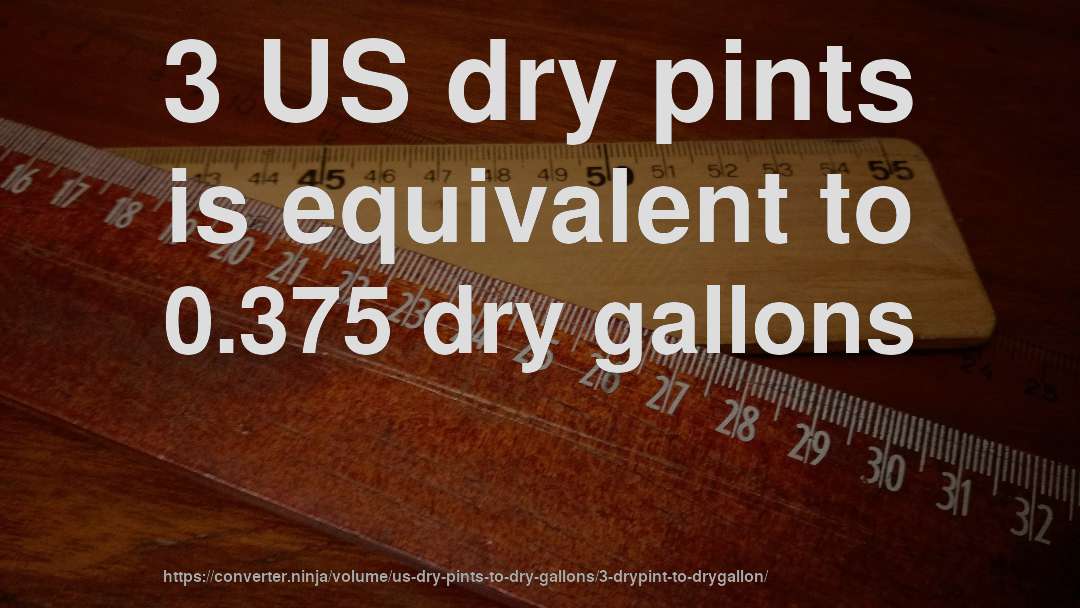 3 US dry pints is equivalent to 0.375 dry gallons