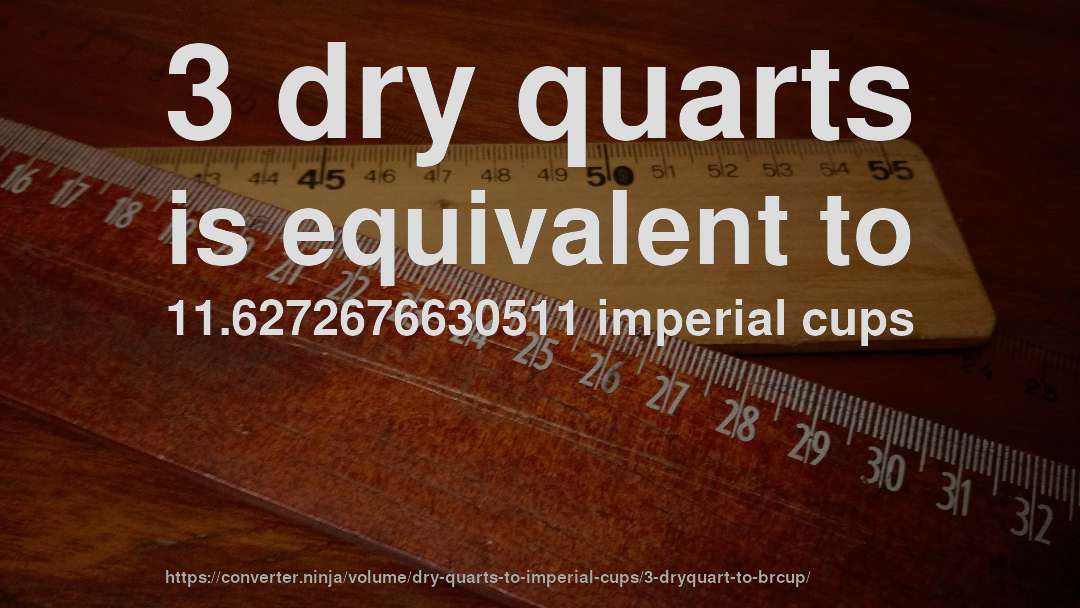 3 dry quarts is equivalent to 11.6272676630511 imperial cups