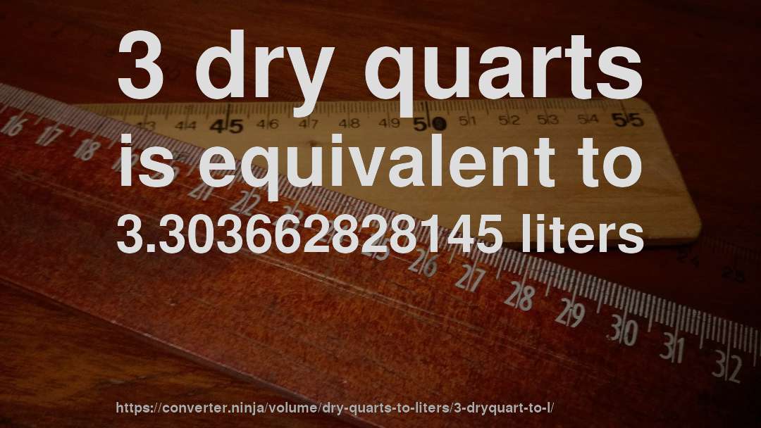 3 dry quarts is equivalent to 3.303662828145 liters