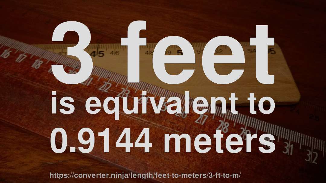 3 feet is equivalent to 0.9144 meters
