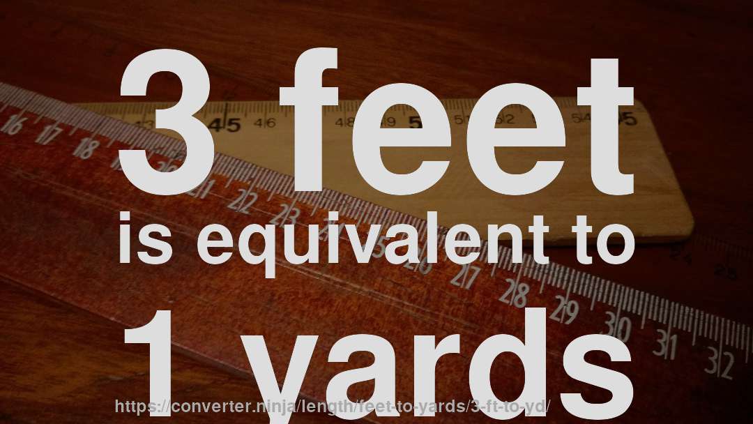 3 feet is equivalent to 1 yards