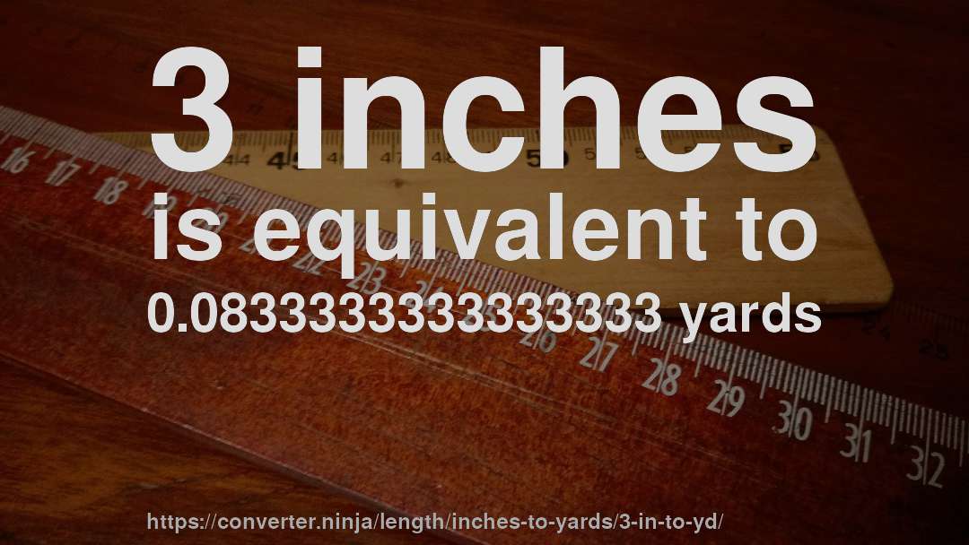 3 inches is equivalent to 0.0833333333333333 yards