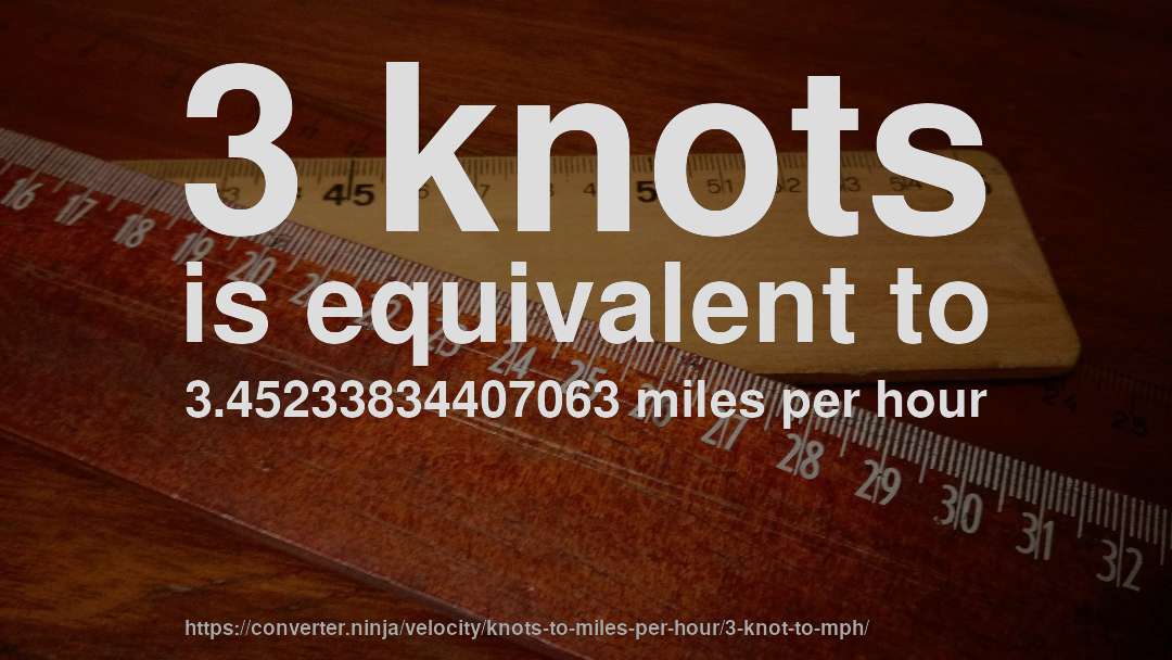 3 knots is equivalent to 3.45233834407063 miles per hour