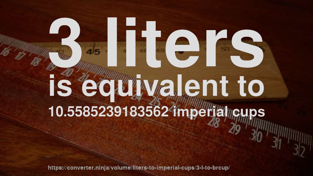 3 liters is equivalent to 10.5585239183562 imperial cups