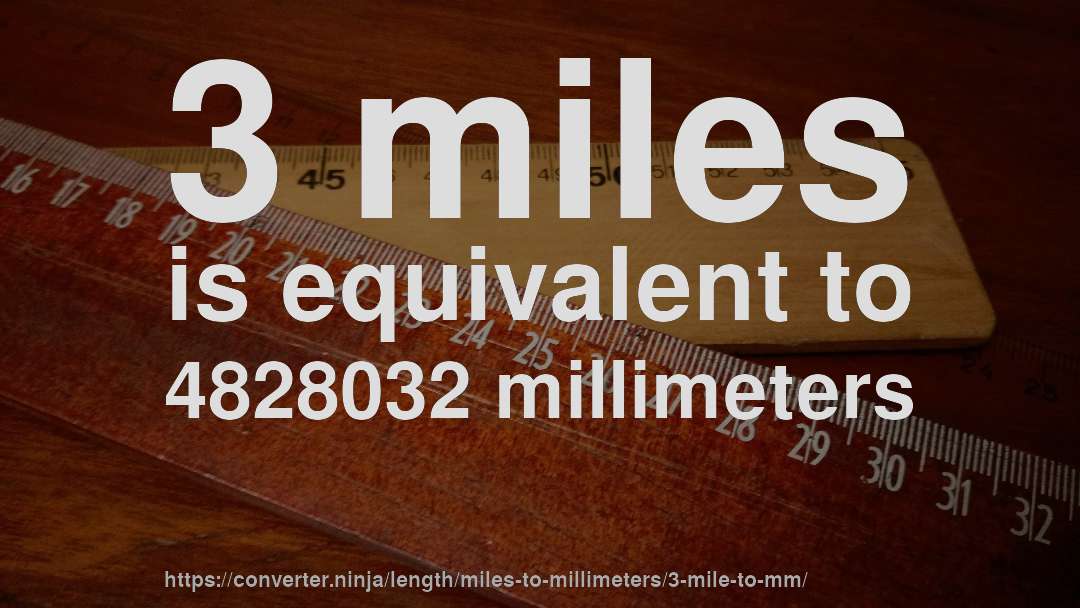 3 miles is equivalent to 4828032 millimeters